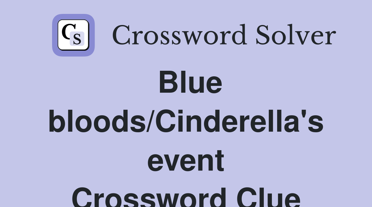 Blue bloods/Cinderella's event Crossword Clue Answers Crossword Solver